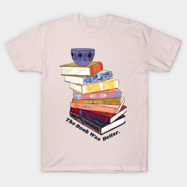 The Book Was Better T-Shirt by FabulouslyFeminist